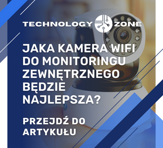 Jaka kamera WiFi do monitoringu zewnętrznego będzie najlepsza?